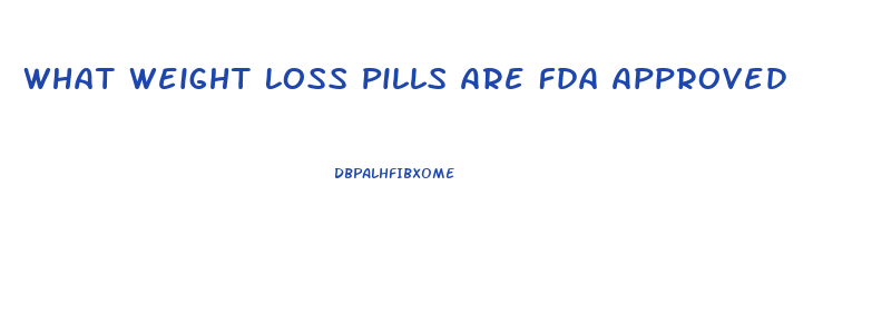 What Weight Loss Pills Are Fda Approved