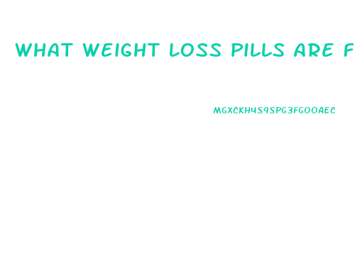 What Weight Loss Pills Are Fda Approved