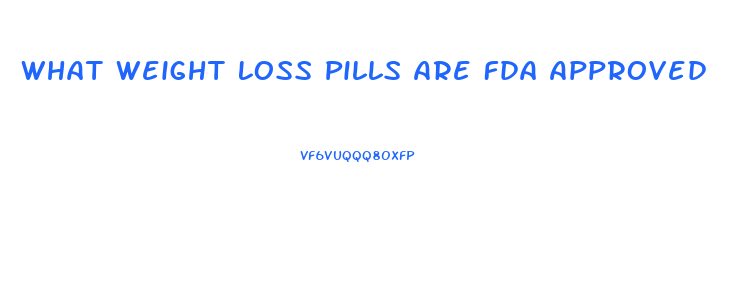 What Weight Loss Pills Are Fda Approved