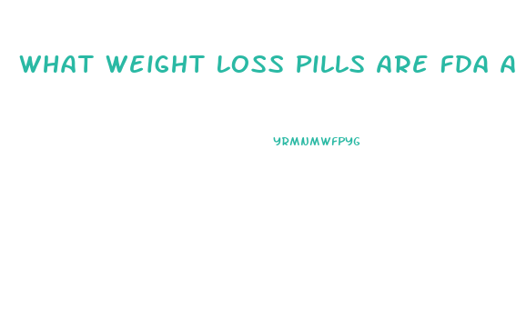 What Weight Loss Pills Are Fda Approved