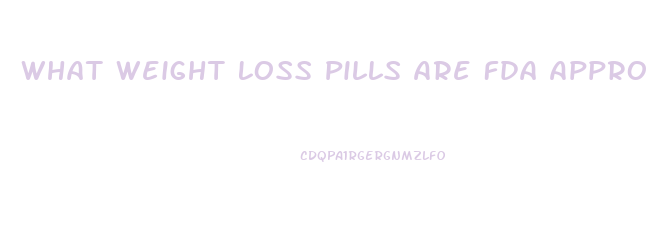 What Weight Loss Pills Are Fda Approved