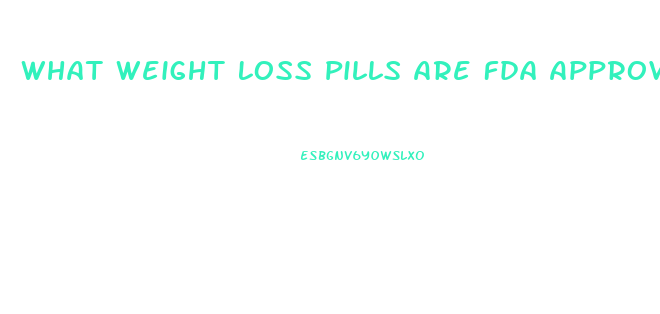 What Weight Loss Pills Are Fda Approved