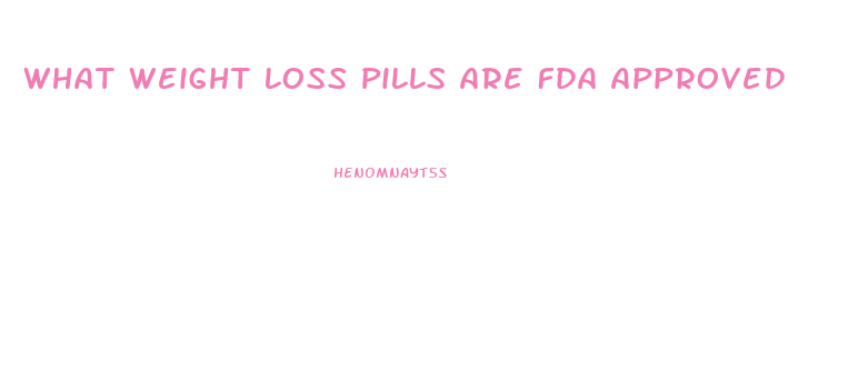 What Weight Loss Pills Are Fda Approved