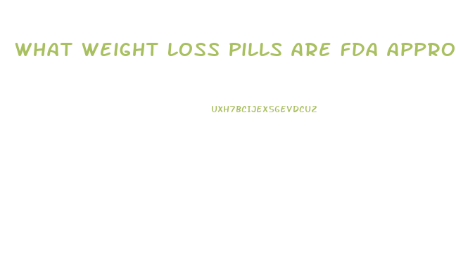 What Weight Loss Pills Are Fda Approved