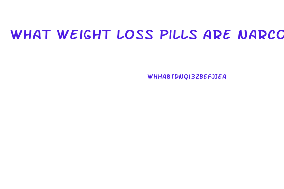 What Weight Loss Pills Are Narcos