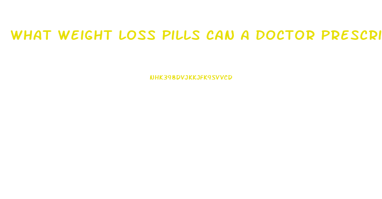 What Weight Loss Pills Can A Doctor Prescribe