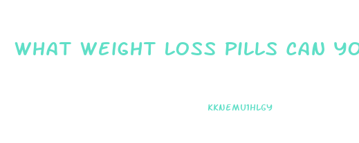 What Weight Loss Pills Can You Buy Over The Counter