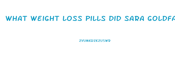 What Weight Loss Pills Did Sara Goldfarb Have