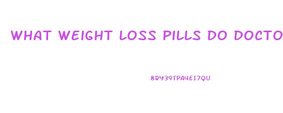 What Weight Loss Pills Do Doctors Prescribe