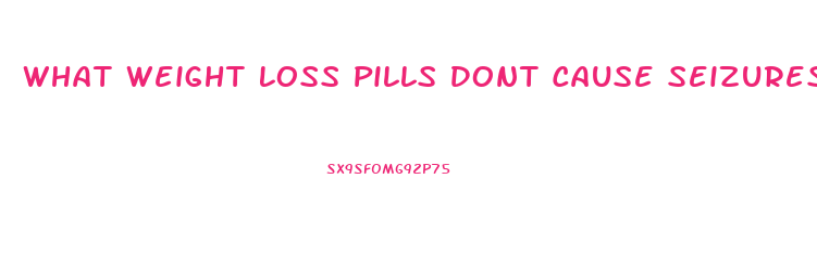 What Weight Loss Pills Dont Cause Seizures