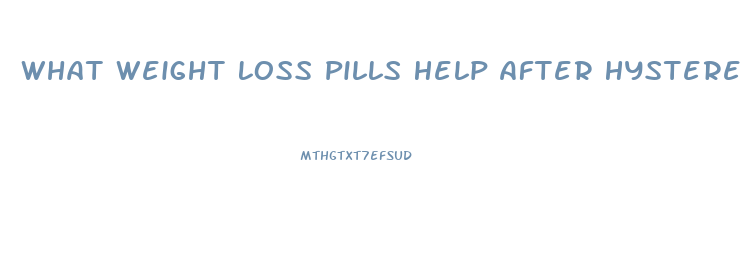 What Weight Loss Pills Help After Hysterectomy