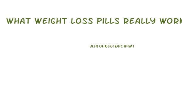 What Weight Loss Pills Really Work