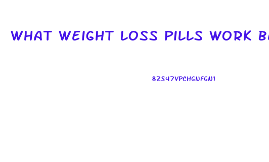 What Weight Loss Pills Work Best