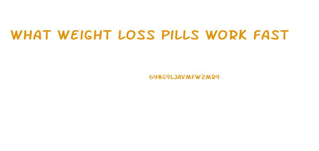 What Weight Loss Pills Work Fast