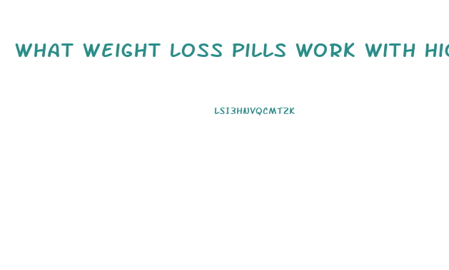 What Weight Loss Pills Work With High Blood Pressure