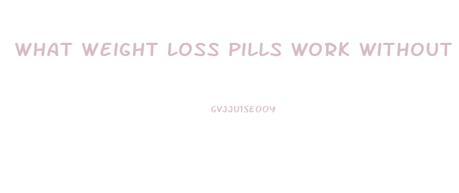 What Weight Loss Pills Work Without Exercise