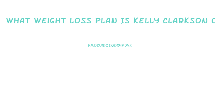 What Weight Loss Plan Is Kelly Clarkson On