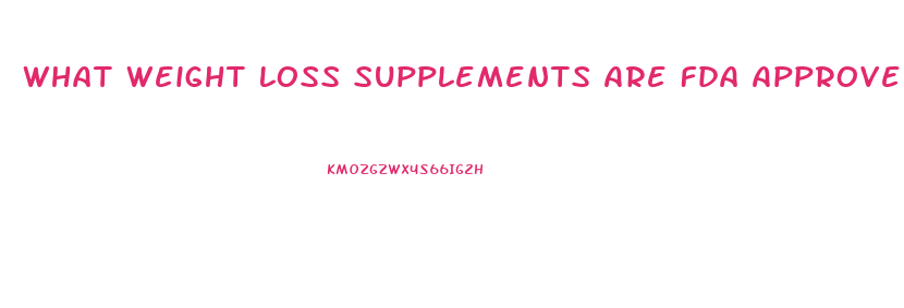 What Weight Loss Supplements Are Fda Approved