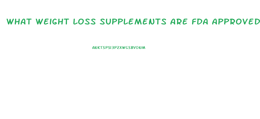What Weight Loss Supplements Are Fda Approved