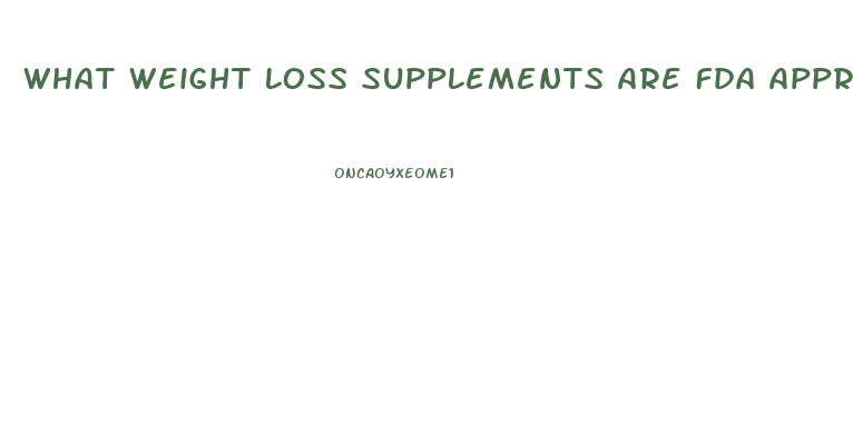 What Weight Loss Supplements Are Fda Approved