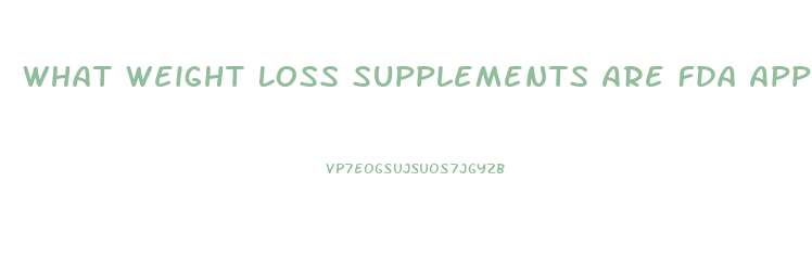 What Weight Loss Supplements Are Fda Approved