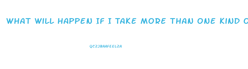 What Will Happen If I Take More Than One Kind Of Diet Pill At Once