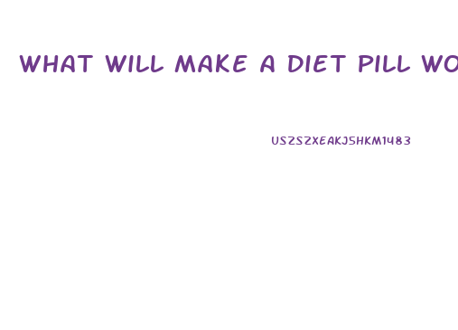 What Will Make A Diet Pill Work Faster
