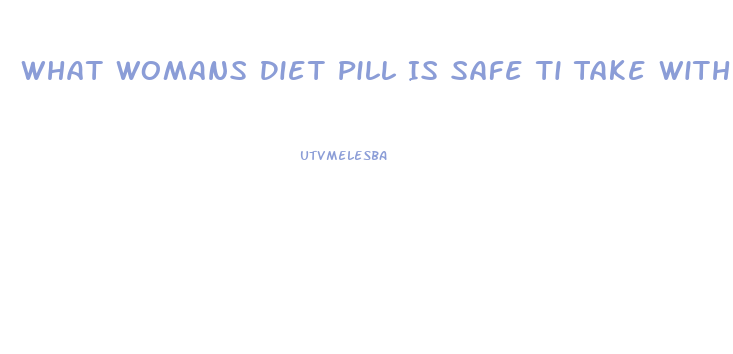 What Womans Diet Pill Is Safe Ti Take With Doxycycline Hyclate