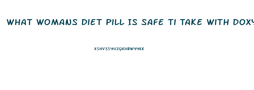 What Womans Diet Pill Is Safe Ti Take With Doxycycline Hyclate