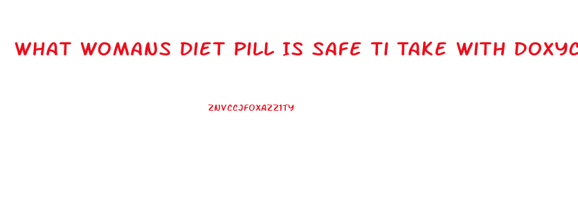 What Womans Diet Pill Is Safe Ti Take With Doxycycline Hyclate