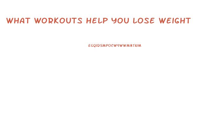 What Workouts Help You Lose Weight