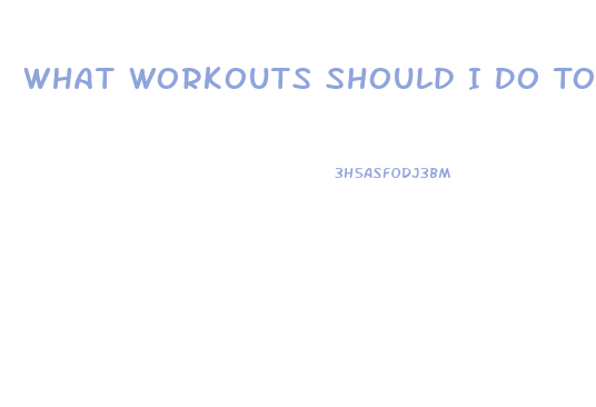 What Workouts Should I Do To Lose Weight