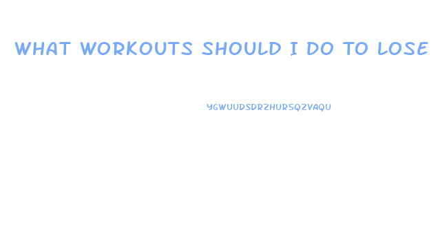 What Workouts Should I Do To Lose Weight