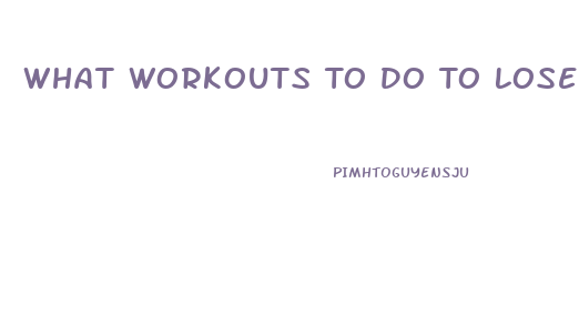 What Workouts To Do To Lose Weight