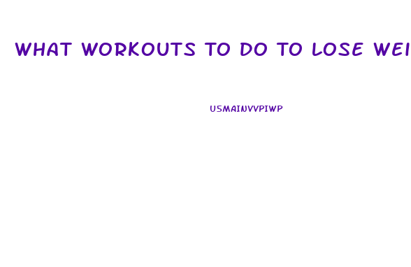 What Workouts To Do To Lose Weight