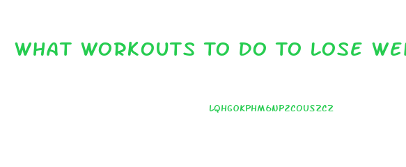 What Workouts To Do To Lose Weight