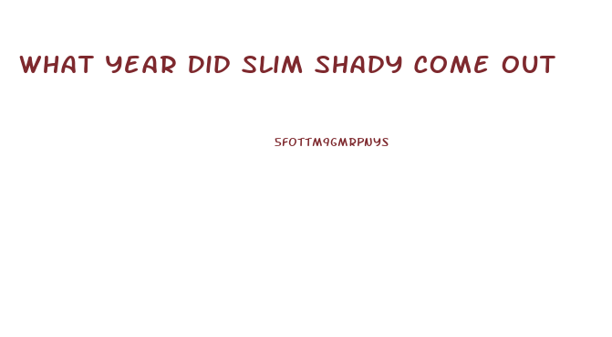 What Year Did Slim Shady Come Out