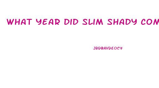 What Year Did Slim Shady Come Out