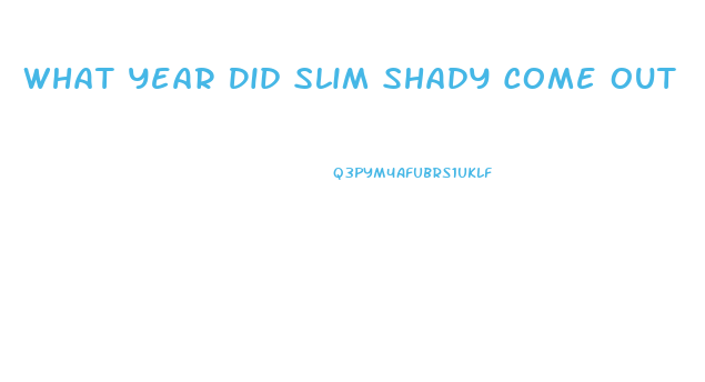 What Year Did Slim Shady Come Out