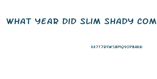 What Year Did Slim Shady Come Out