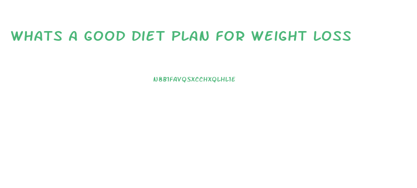 Whats A Good Diet Plan For Weight Loss