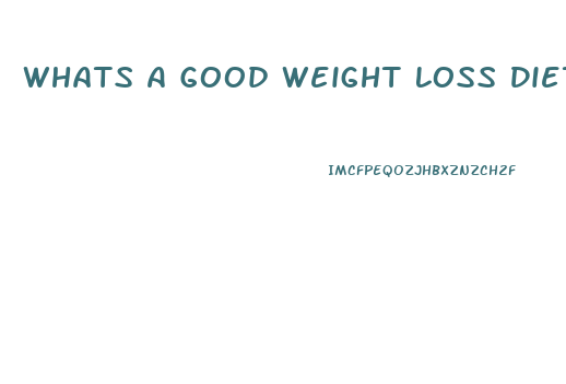 Whats A Good Weight Loss Diet