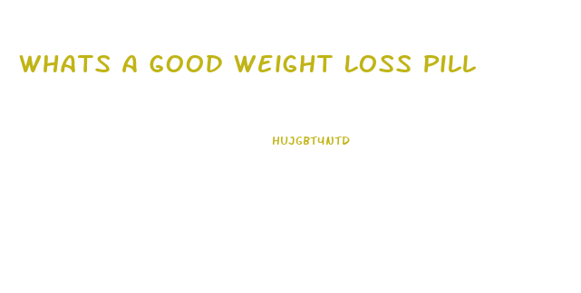 Whats A Good Weight Loss Pill