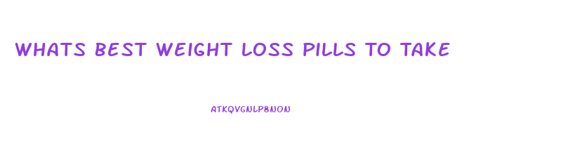 Whats Best Weight Loss Pills To Take
