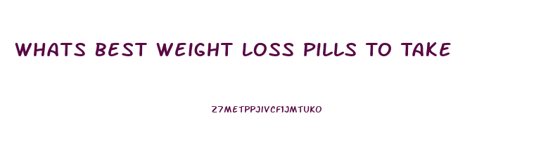 Whats Best Weight Loss Pills To Take