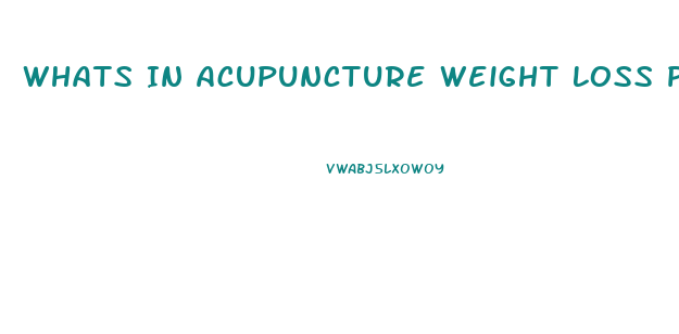 Whats In Acupuncture Weight Loss Pills