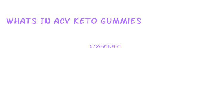 Whats In Acv Keto Gummies