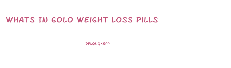 Whats In Golo Weight Loss Pills