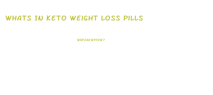 Whats In Keto Weight Loss Pills