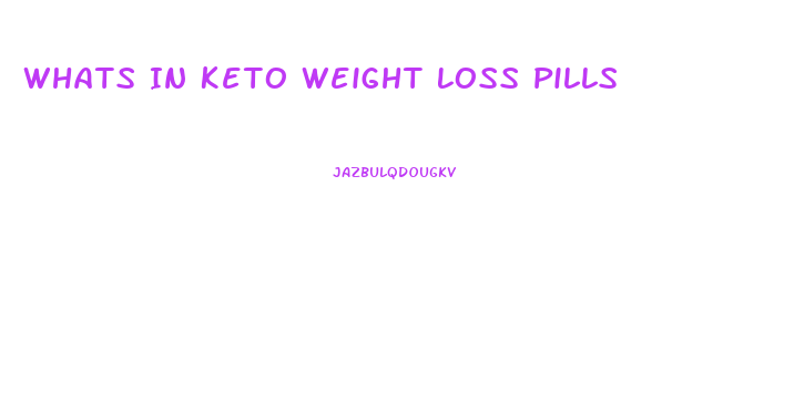 Whats In Keto Weight Loss Pills